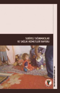 Suriyeli Sığınmacılar ve Sağlık Hizmetleri Raporu
