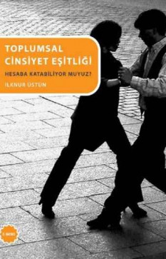 Toplumsal Cinsiyet Eşitliği - Hesaba Katabiliyor muyuz?