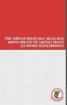 Türk Tabipleri Birliği Halk Sağlığı Kolu Akkuyu Nükleer Güç Santrali Projesi ÇED Raporu Değerlendirmesi
