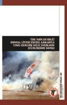 Türk Tabipleri Birliği Kimyasal Gösteri Kontrol Ajanlarıyla Temas Edenlerin Sağlık Sorunları Değerlendirme Raporu