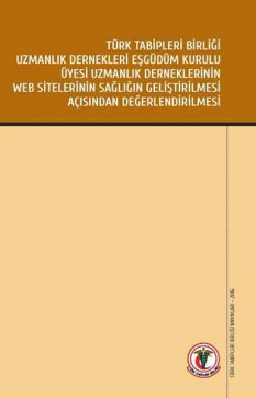 Türk Tabipleri Birliği Uzmanlık Dernekleri Eşgüdüm Kurulu Üyesi Uzmanlık Derneklerinin Web Sitelerinin Sağlığın Geliştirilmesi Açısından Değerlendirilmesi