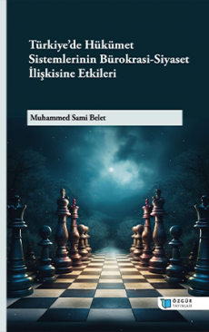 Türkiye’de Hükümet Sistemlerinin Bürokrasi-Siyaset İlişkisine Etkileri