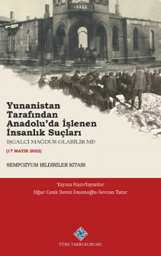 Yunanistan Tarafından Anadolu’da İşlenen İnsanlık Suçları: İşgalci Mağdur Olabilir Mi?