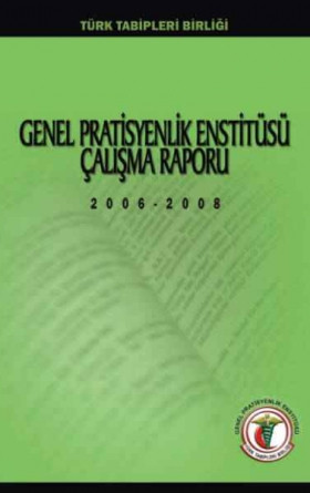 TTB-Genel Pratisyen Hekimlik Enstitüsü Çalışma Raporu 2006-2008