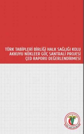 Türk Tabipleri Birliği Halk Sağlığı Kolu Akkuyu Nükleer Güç Santrali Projesi ÇED Raporu Değerlendirmesi