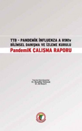 Türk Tabipleri Birliği Pandemik İnfluenza A H1N1V Bilimsel Danışma ve İzleme Kurulu Pandemik Çalışma Raporu