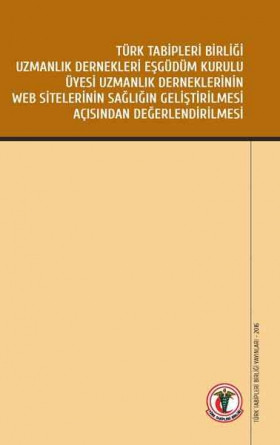 Türk Tabipleri Birliği Uzmanlık Dernekleri Eşgüdüm Kurulu Üyesi Uzmanlık Derneklerinin Web Sitelerinin Sağlığın Geliştirilmesi Açısından Değerlendirilmesi