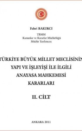 Türkiye Büyük Millet Meclisinin Yapı ve İşleyişi İle İlgili Anayasa Mahkemesi Kararları (2. Cilt)