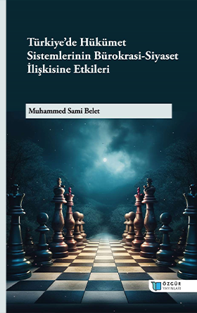 Türkiye’de Hükümet Sistemlerinin Bürokrasi-Siyaset İlişkisine Etkileri