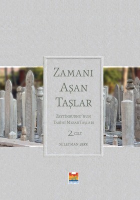 Zamanı Aşan Taşlar: Zeytinburnu'nun Tarihi Mezar Taşları /  Envanter