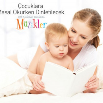 Çocuklara Masal Okurken Dinletilecek Müzikler