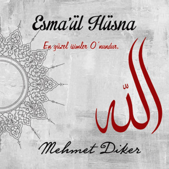 Esmâ'ül Hüsna En Güzel İsimler O'nundur