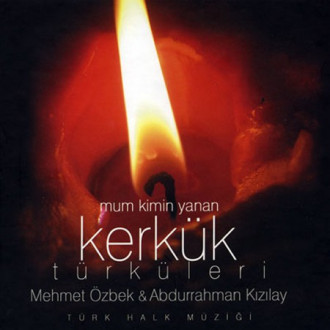 Mum Kimin Yanan Kerkük Türküleri