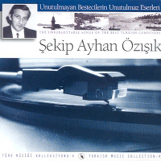 Şekip Ayhan Özışık (Unutulmayan Bestecilerin Unutulmayan Eserleri 4)