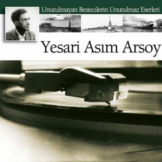 Yesari Asım Arsoy (Unutulmayan Bestecilerin Unutulmayan Eserleri 1)