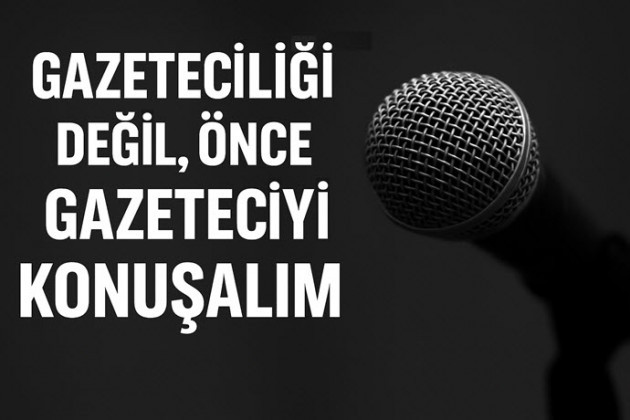 Gazeteciliği Değil, Önce Gazeteciyi Konuşalım