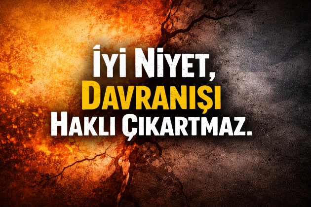 İyi Niyet, Davranışı Haklı Çıkartmaz