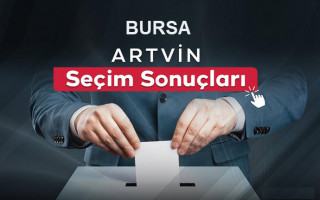 Bursa ve Artvin Seçim Sonuçları