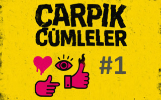 Çarpık Cümleler #1 – Hiç Okumadım Ama Aşırı Etkilendim