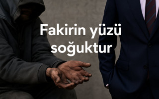 Fakirin Yüzü Soğuktur — Şimdi Değil Her Vakit Rağbet Güzel ile Zengine