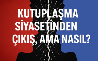 Kutuplaşma Siyasetinden Çıkış, Ama Nasıl?